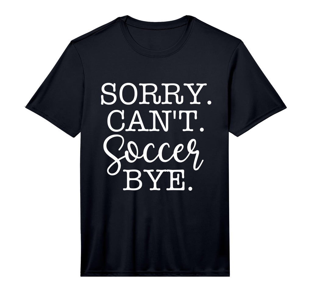 Sorry Cant Soccer Bye Soccer T-Shirt - Casual Everyday Wear for Adults - T-Shirt, Sweatshirt, Hoodie