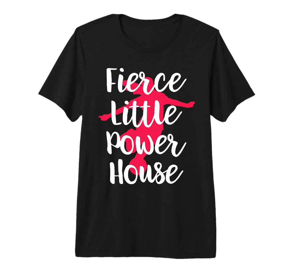Fierce Little Power House Funny T-Shirt - Fun Novelty Design Men Women - T-Shirt, Sweatshirt, Hoodie