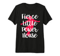 Fierce Little Power House Funny T-Shirt - Fun Novelty Design Men Women - T-Shirt, Sweatshirt, Hoodie