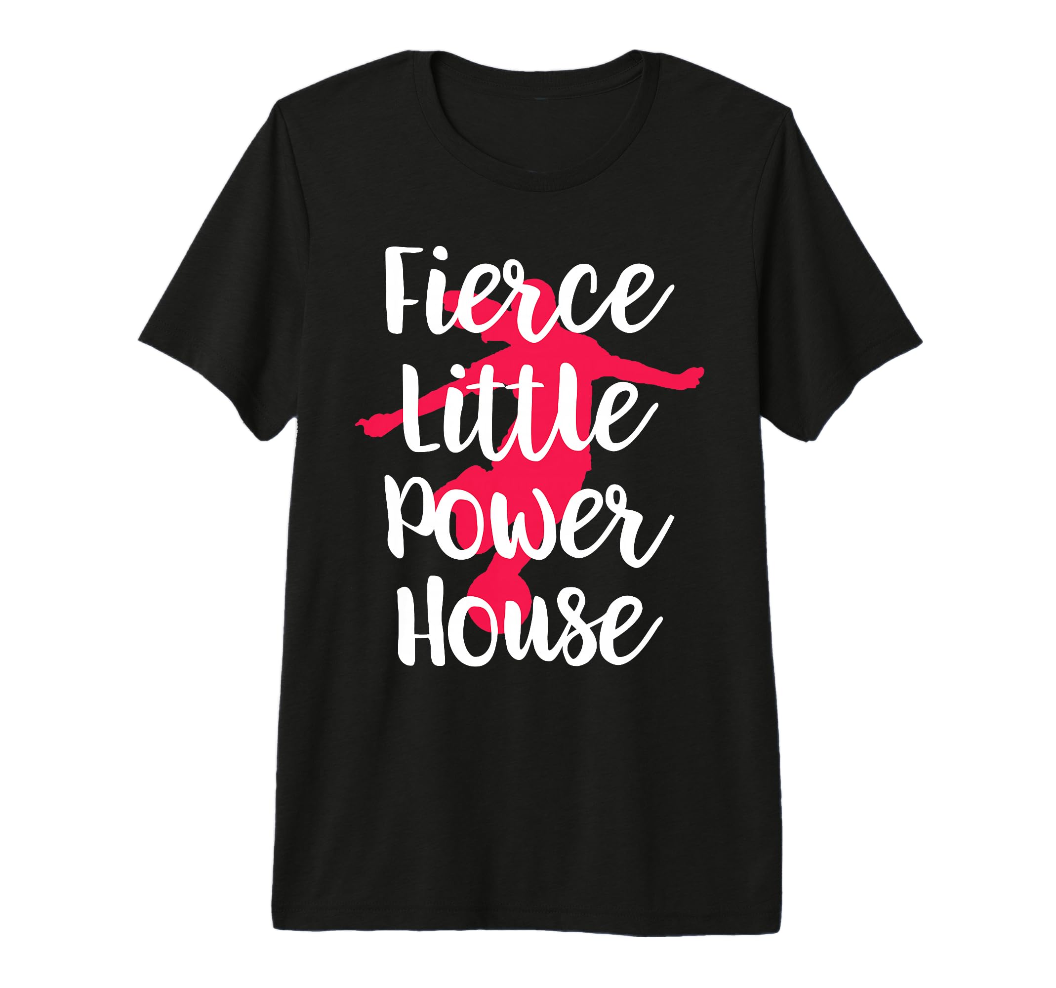 Fierce Little Power House Funny T-Shirt - Fun Novelty Design Men Women - T-Shirt, Sweatshirt, Hoodie
