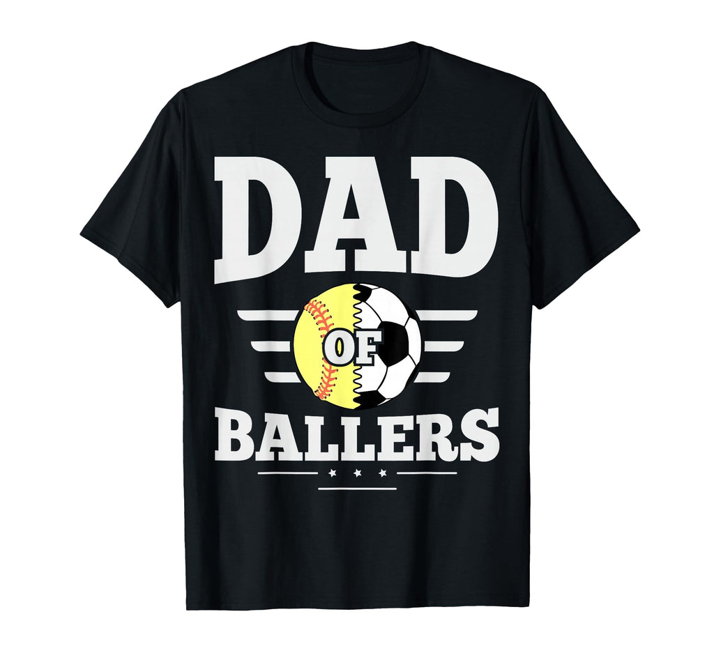 Dad Ballers Dad Softball And Soccer T-Shirt - Fun Novelty Design Men Women - T-Shirt, Sweatshirt, Hoodie