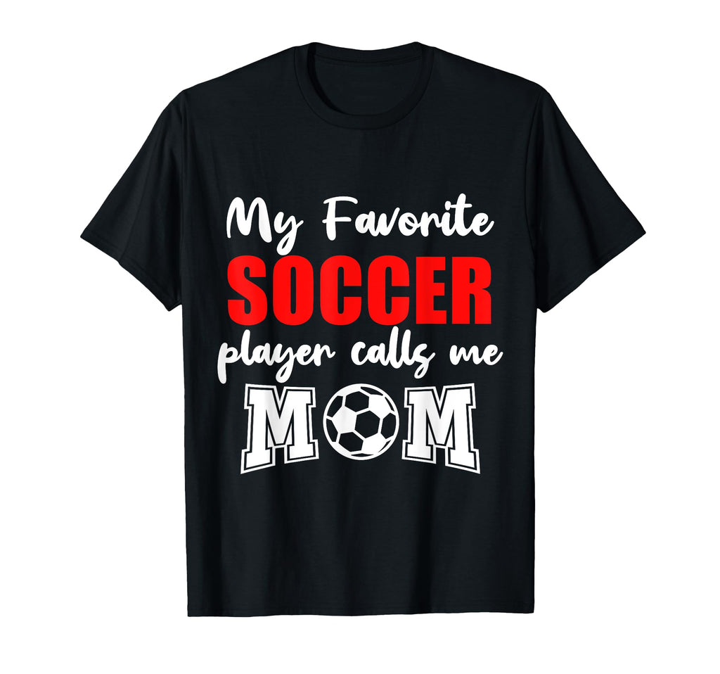 My Favorite Soccer Player Calls Me T-Shirt - Aesthetic Graphic Men Women - T-Shirt, Sweatshirt, Hoodie