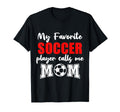 My Favorite Soccer Player Calls Me T-Shirt - Aesthetic Graphic Men Women - T-Shirt, Sweatshirt, Hoodie