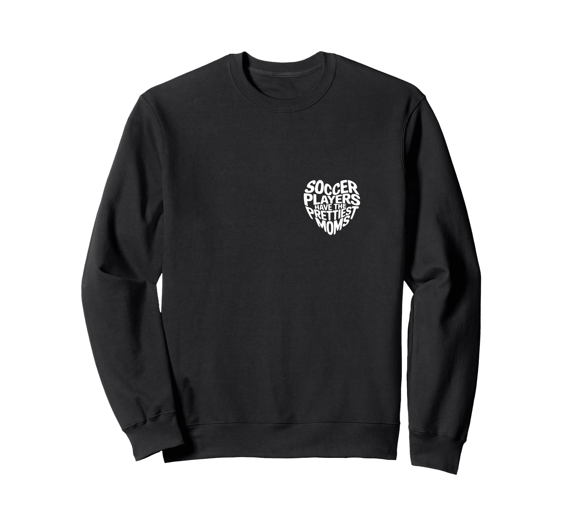 Soccer Players Have Prettiest Sweatshirt - Casual Everyday Wear Unisex - T-Shirt, Sweatshirt, Hoodie
