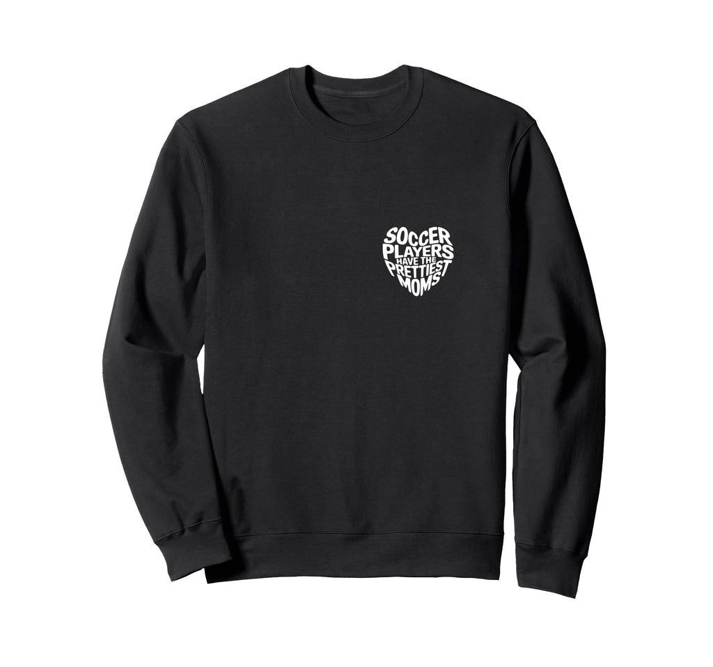 Soccer Players Have Prettiest Moms Sweatshirt - Trendy Graphic for Adults - T-Shirt, Sweatshirt, Hoodie