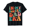 Groovy My Soccer Dad Era T-Shirt - Trendy Graphic Unisex - T-Shirt, Sweatshirt, Hoodie
