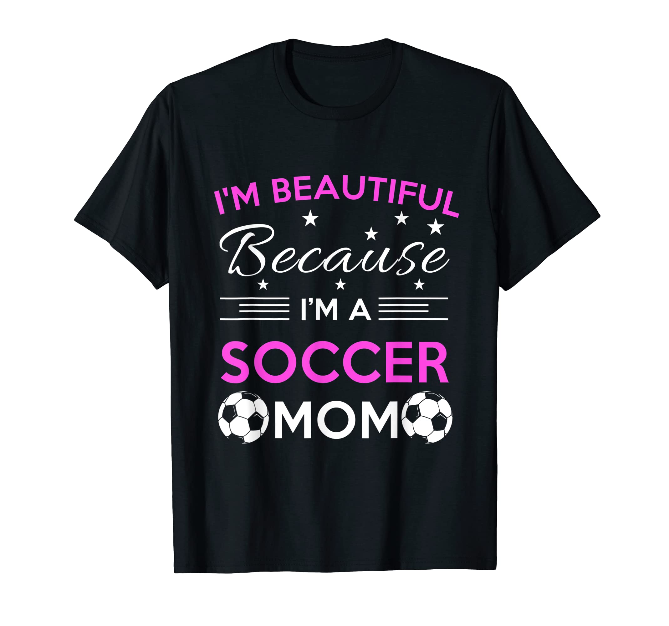 Im Beautiful Because Im Soccer Mom T-Shirt - Fun Novelty Design for Adults - T-Shirt, Sweatshirt, Hoodie