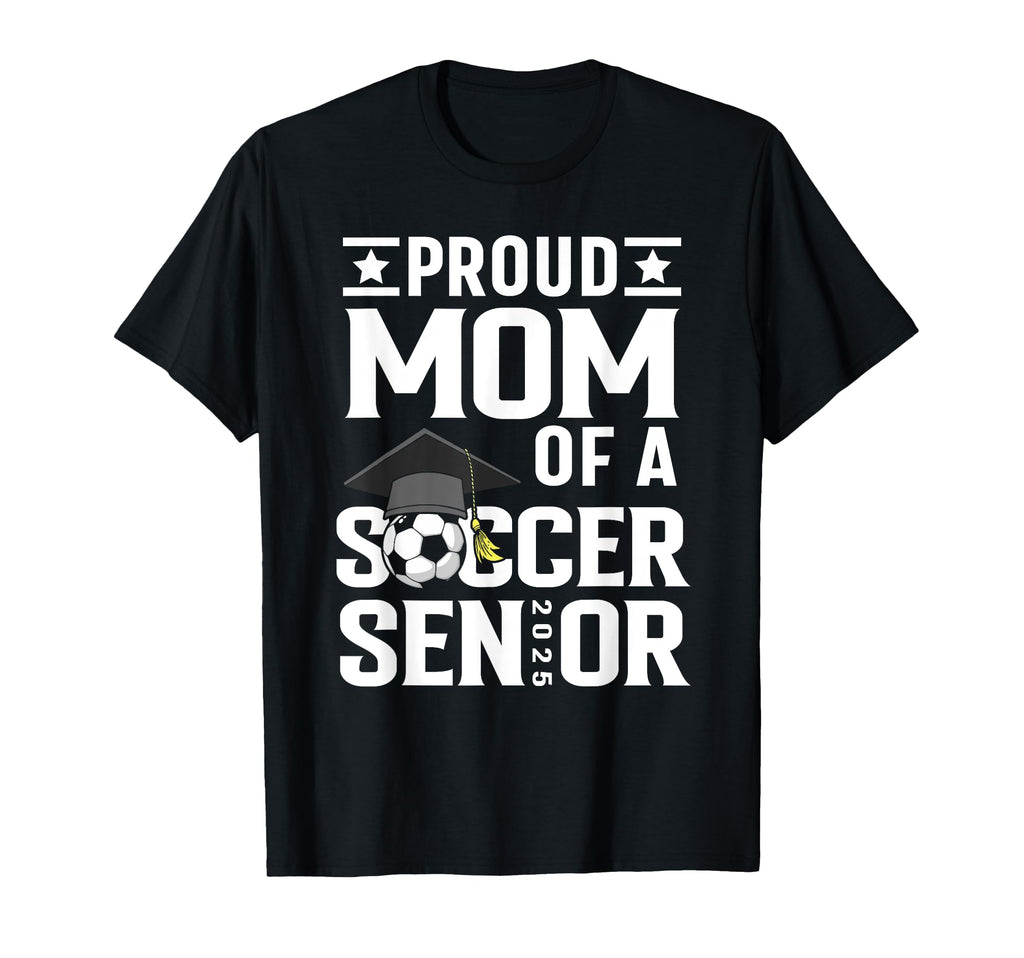Proud Soccer Senior Mom Class 2025 T-Shirt - Graphic Print for Adults - T-Shirt, Sweatshirt, Hoodie
