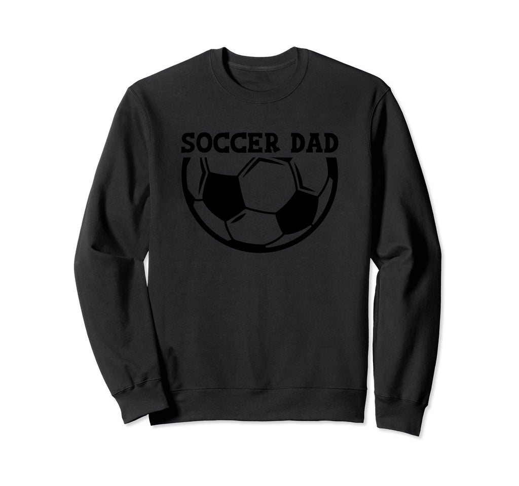 Soccer Dad Sweatshirt - Fun Novelty Design Men Women - T-Shirt, Sweatshirt, Hoodie