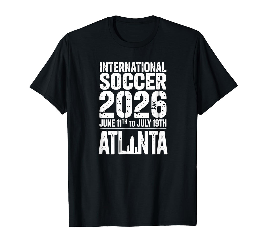Atlanta 2026 International Soccer T-Shirt - Aesthetic Graphic Unisex - T-Shirt, Sweatshirt, Hoodie