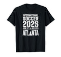 Atlanta 2026 International Soccer T-Shirt - Aesthetic Graphic Unisex - T-Shirt, Sweatshirt, Hoodie