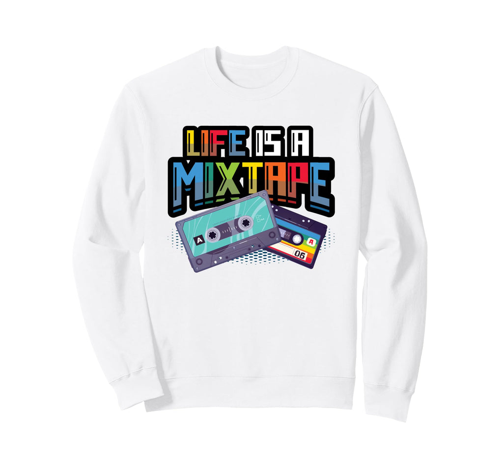 Life Is Mixtape Music Cassette Sweatshirt - Fun Novelty Design Unisex - T-Shirt, Sweatshirt, Hoodie