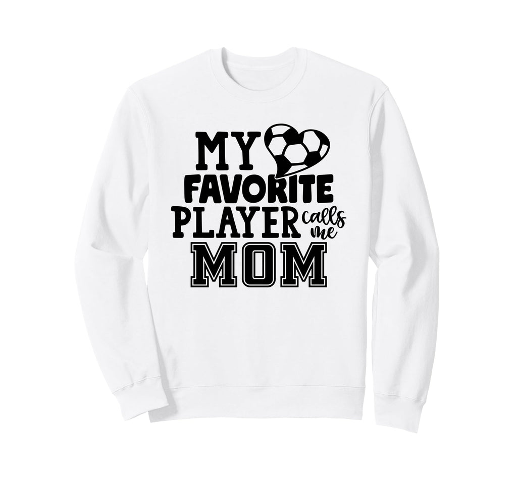 My Favorite Player Calls Me Mom Sweatshirt - Fun Novelty Design Unisex - T-Shirt, Sweatshirt, Hoodie