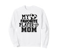 My Favorite Player Calls Me Mom Sweatshirt - Fun Novelty Design Unisex - T-Shirt, Sweatshirt, Hoodie