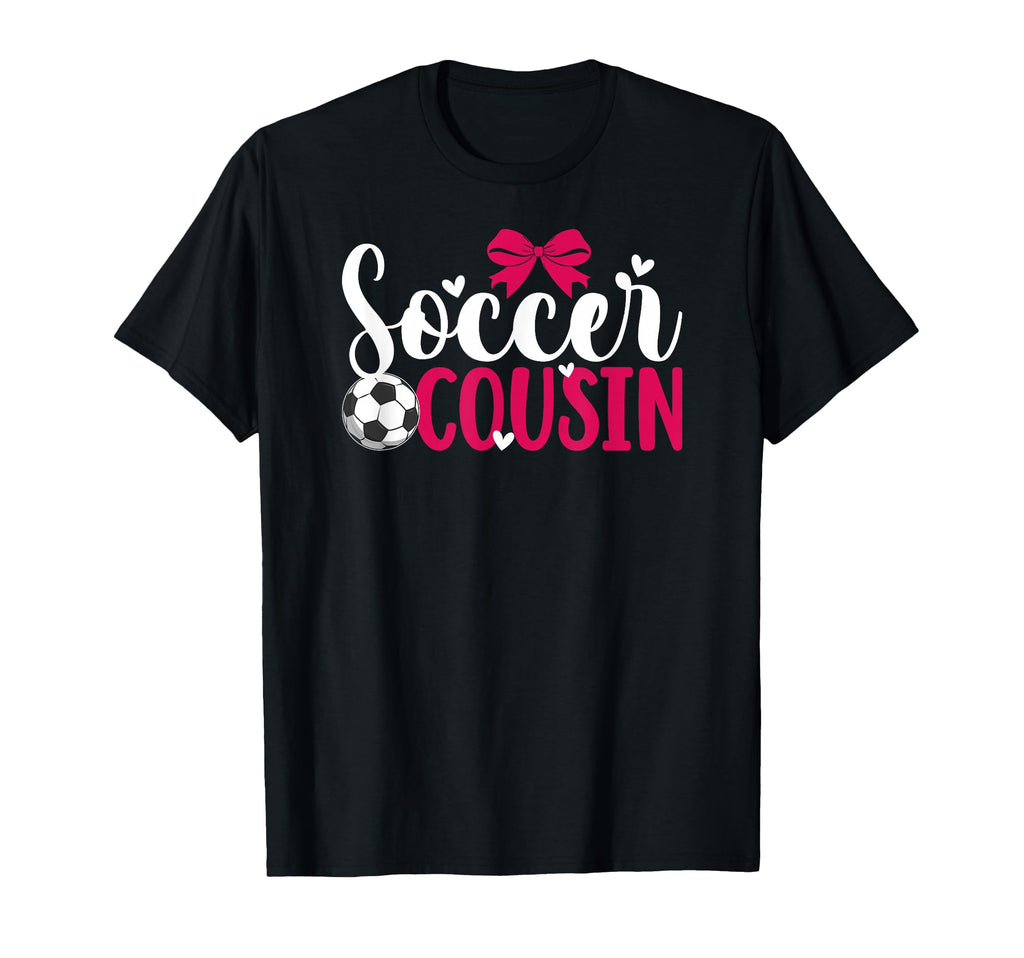 Soccer Cousin Soccer Player Cousin T-Shirt - Novelty Apparel for Adults - T-Shirt, Sweatshirt, Hoodie