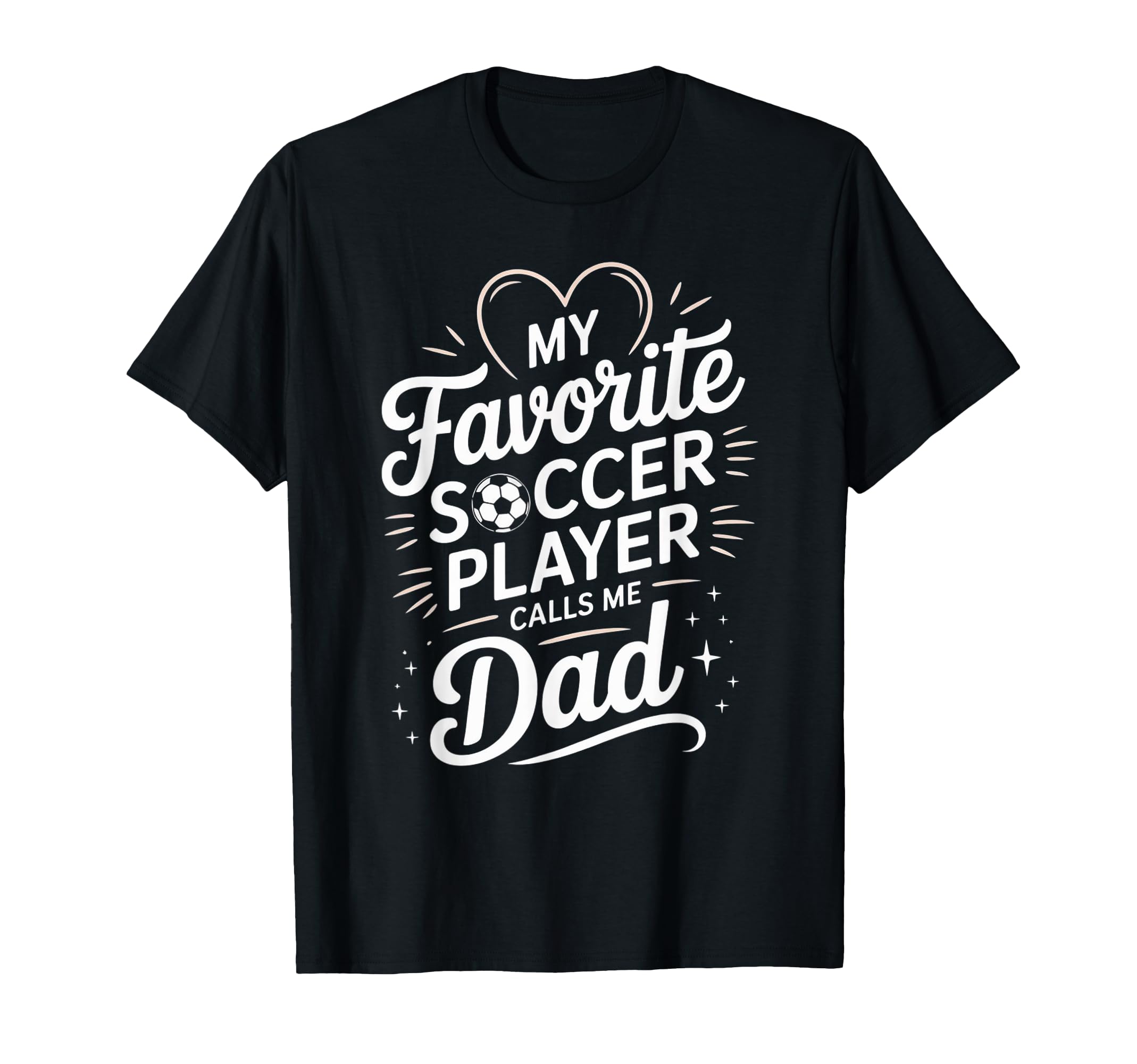 My Favorite Soccer Player Calls Me Dad T-Shirt - Custom Art Print Unisex - T-Shirt, Sweatshirt, Hoodie