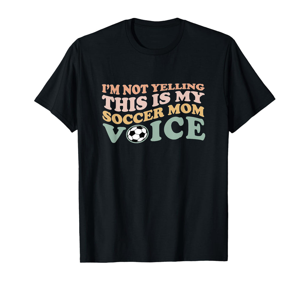 Im Not Yelling This Is My Soccer T-Shirt - Aesthetic Graphic for Adults - T-Shirt, Sweatshirt, Hoodie