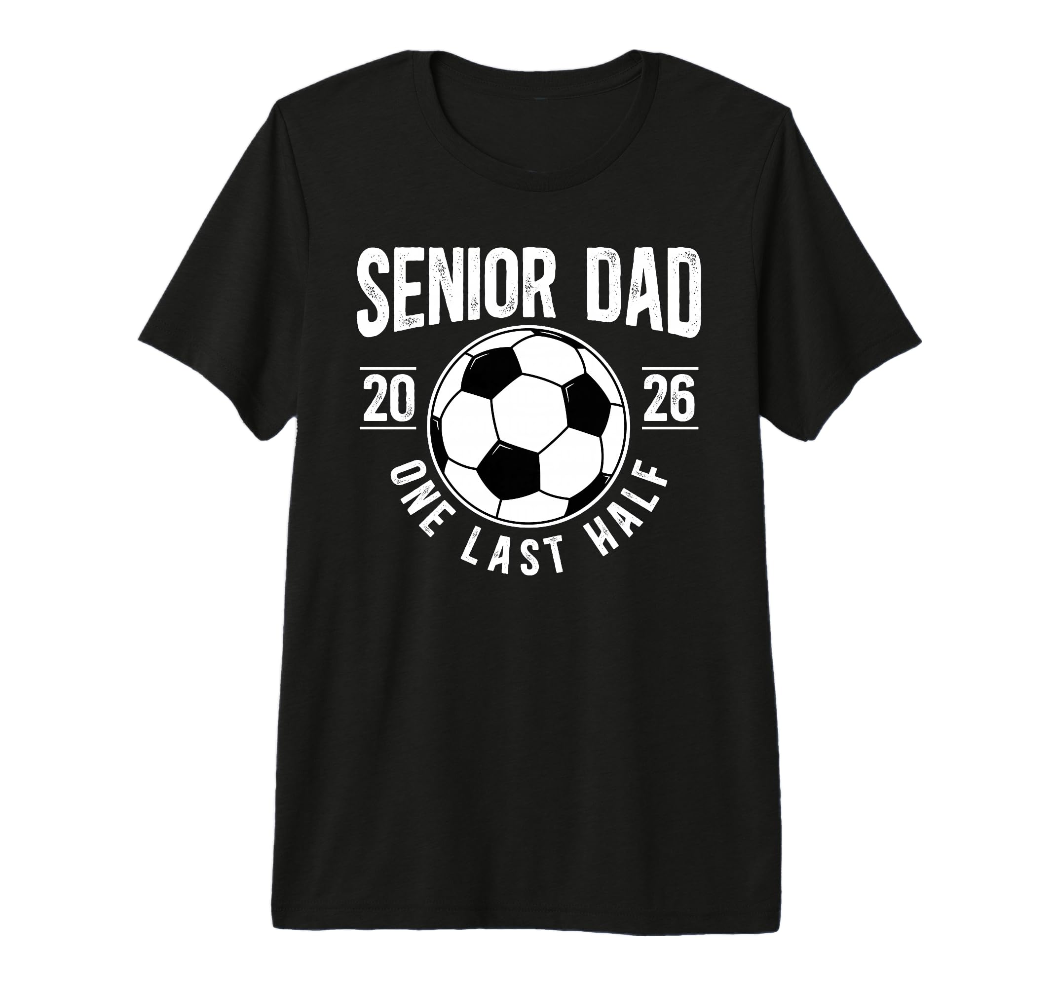 Mens Soccer Senior Dad 2026 Last Half T-Shirt - Graphic Print for Adults - T-Shirt, Sweatshirt, Hoodie