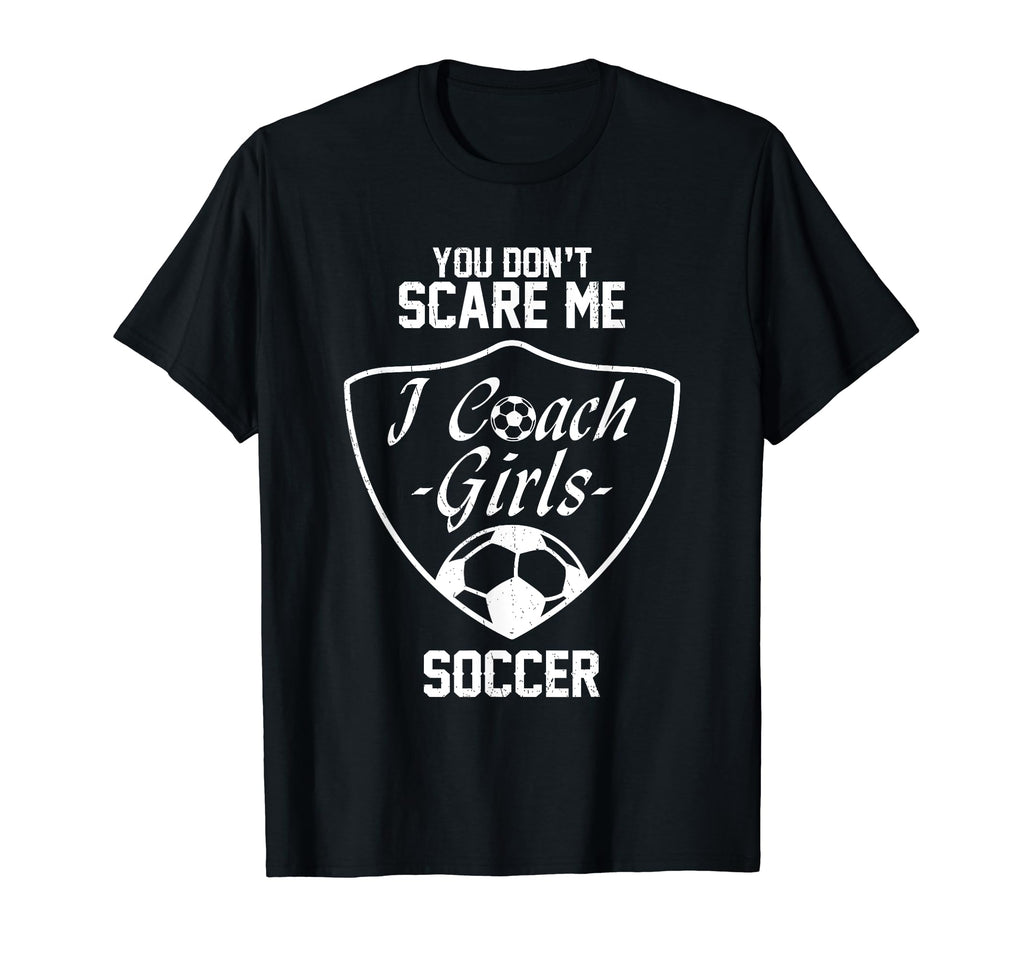You Dont Scare Me I Coach Soccer Gift T-Shirt - Unique Graphic for Adults - T-Shirt, Sweatshirt, Hoodie