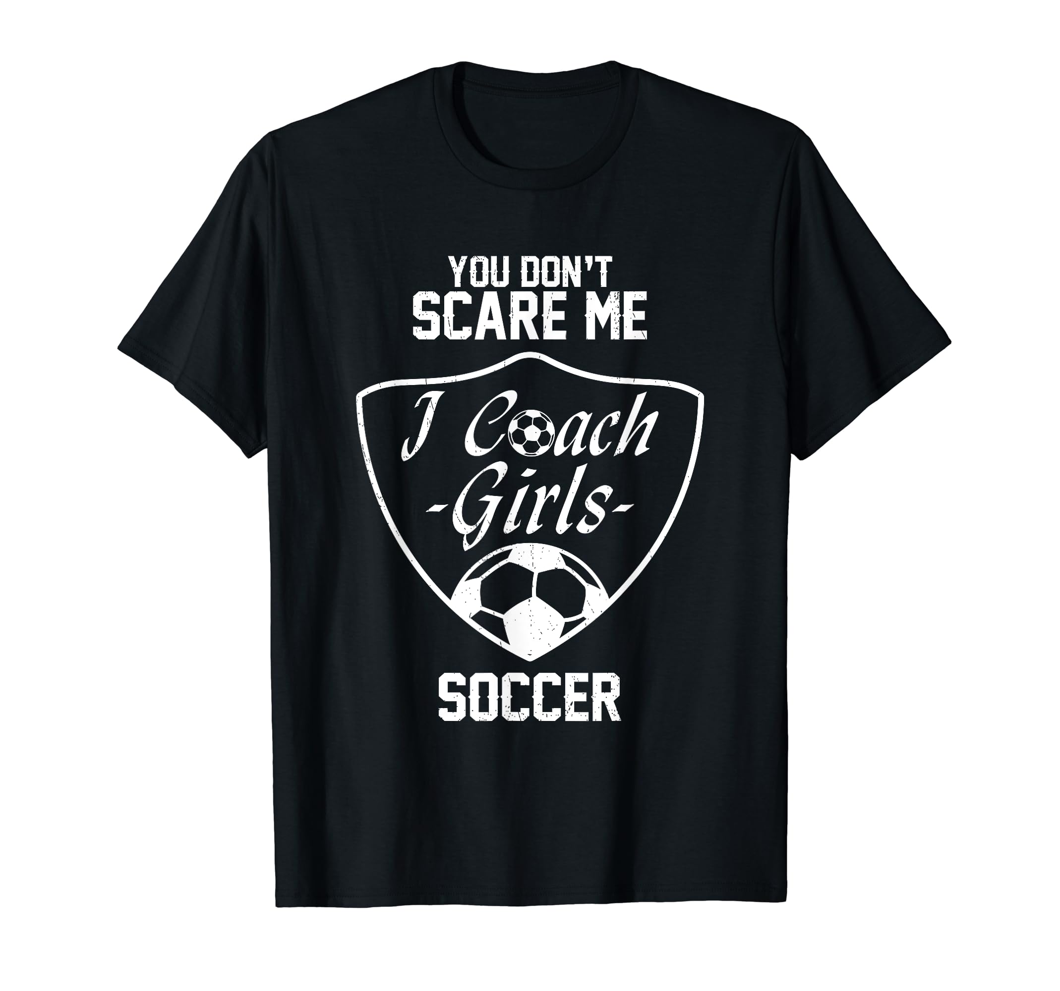 You Dont Scare Me I Coach Soccer Gift T-Shirt - Unique Graphic for Adults - T-Shirt, Sweatshirt, Hoodie