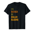 Id Rather Be Roller Blading Text T-Shirt - Unique Graphic Men Women - T-Shirt, Sweatshirt, Hoodie