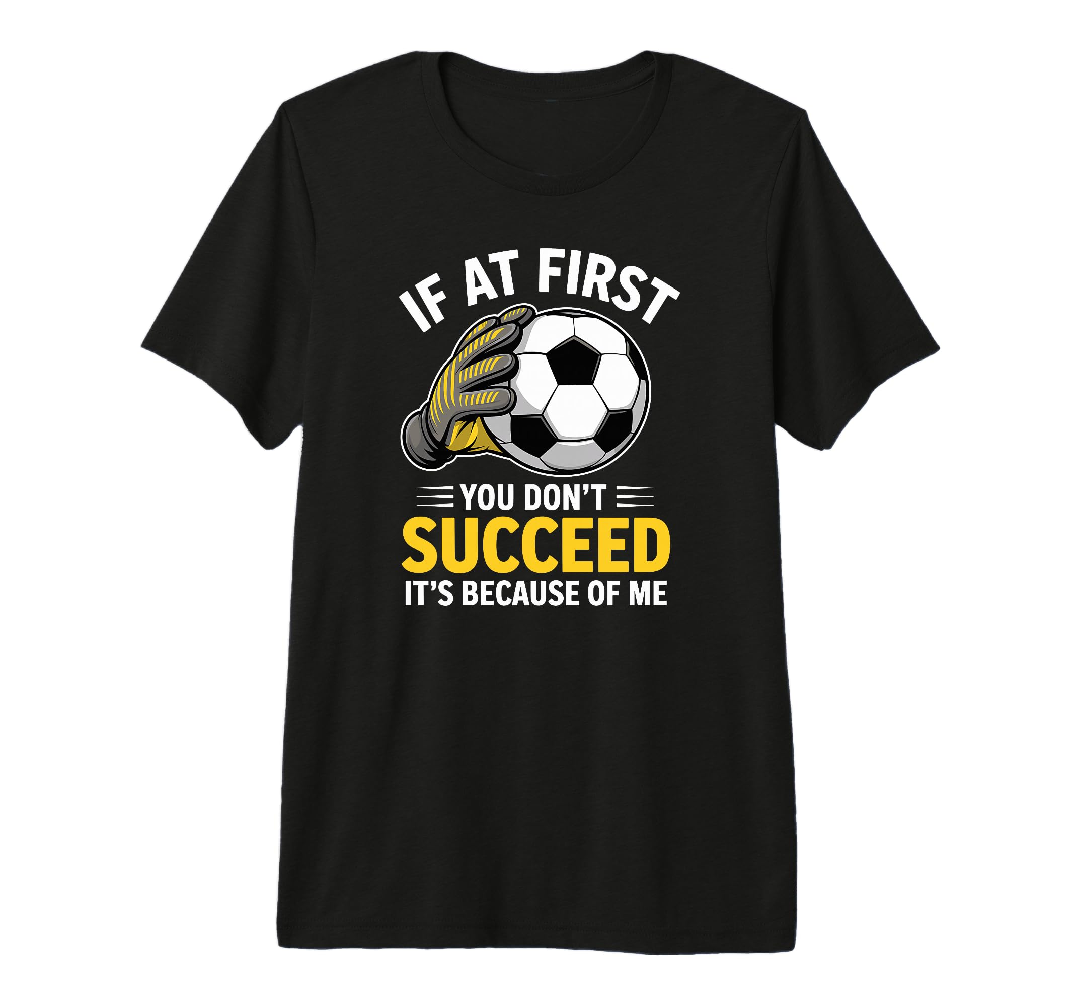 Funny Soccer Goalkeeper If You Dont T-Shirt - Graphic Print Men Women - T-Shirt, Sweatshirt, Hoodie