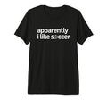 Apparently I Like Soccer Funny Game Day T-Shirt - Aesthetic Graphic Unisex - T-Shirt, Sweatshirt, Hoodie