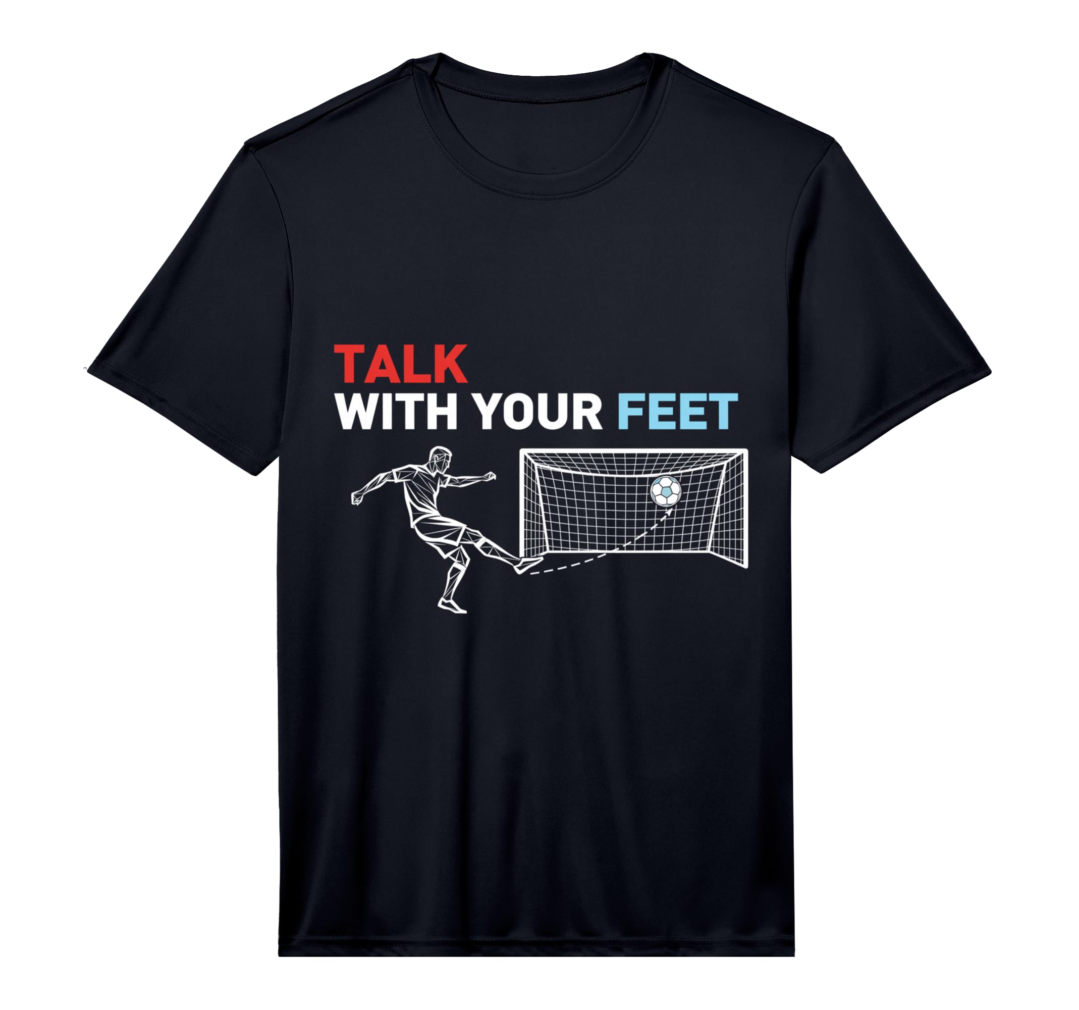 Soccer Talk Your Feet Soccer Players T-Shirt - Minimalist Print for Adults - T-Shirt, Sweatshirt, Hoodie