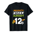 Naughty Wild Already 12 Birthday Soccer T-Shirt - Streetwear Style Unisex - T-Shirt, Sweatshirt, Hoodie