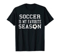 Soccer Is My Favorite Season Soccer T-Shirt - Custom Art Print Unisex - T-Shirt, Sweatshirt, Hoodie