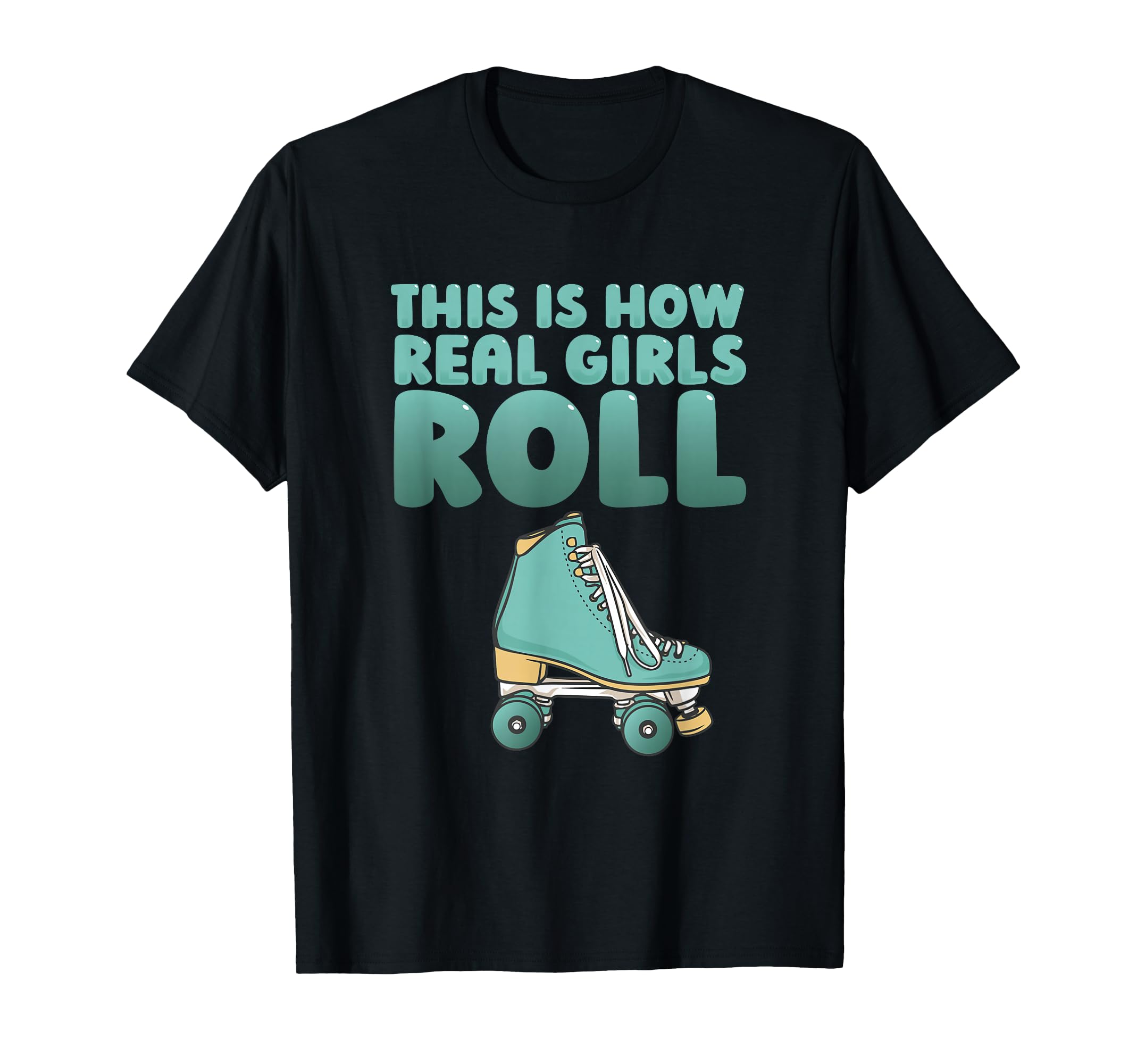 This Is How Real Roll Roller Roller T-Shirt - Novelty Apparel for Adults - T-Shirt, Sweatshirt, Hoodie