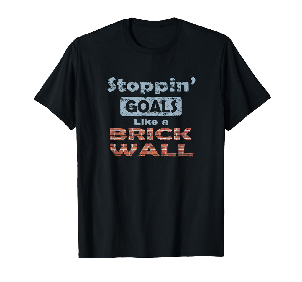 Stoppin Goals Like Brick Wall T-Shirt - Streetwear Style for Adults - T-Shirt, Sweatshirt, Hoodie