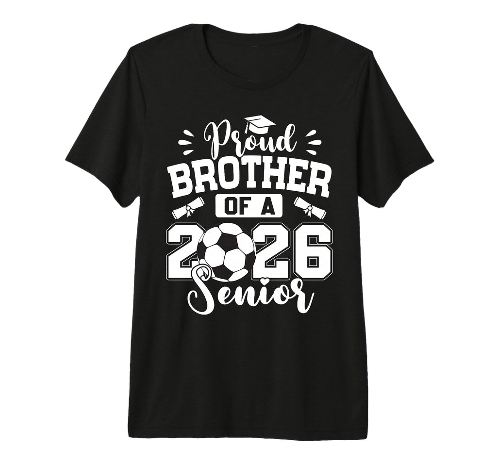 Proud Brother 2026 Senior Soccer T-Shirt - Custom Art Print for Adults - T-Shirt, Sweatshirt, Hoodie