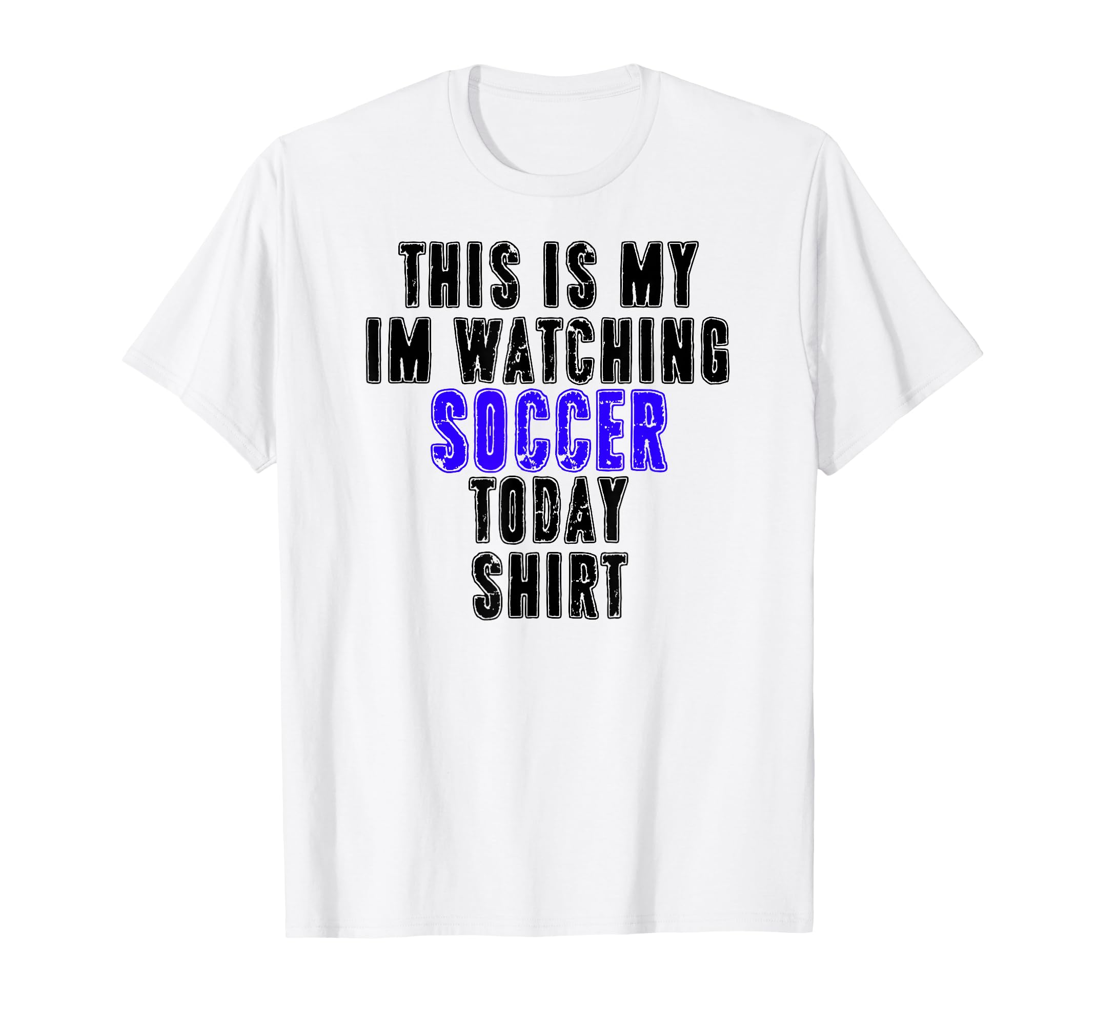 This Is My Im Watching Soccer T-Shirt - Casual Everyday Wear Men Women - T-Shirt, Sweatshirt, Hoodie