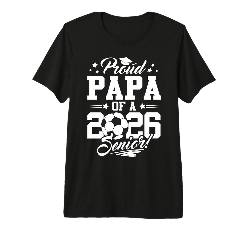 Proud Papa 2026 Senior Graduate T-Shirt - Custom Art Print Men Women - T-Shirt, Sweatshirt, Hoodie
