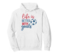 Soccer Fan Life Is Better Goals Soccer Hoodie - Novelty Apparel for Adults - T-Shirt, Sweatshirt, Hoodie