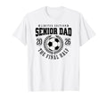 Senior Soccer Dad 2026 Final Half T-Shirt - Fun Novelty Design Men Women - T-Shirt, Sweatshirt, Hoodie
