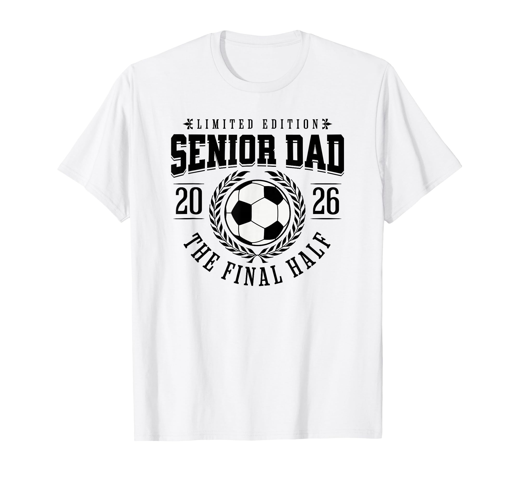 Senior Soccer Dad 2026 Final Half T-Shirt - Fun Novelty Design Men Women - T-Shirt, Sweatshirt, Hoodie