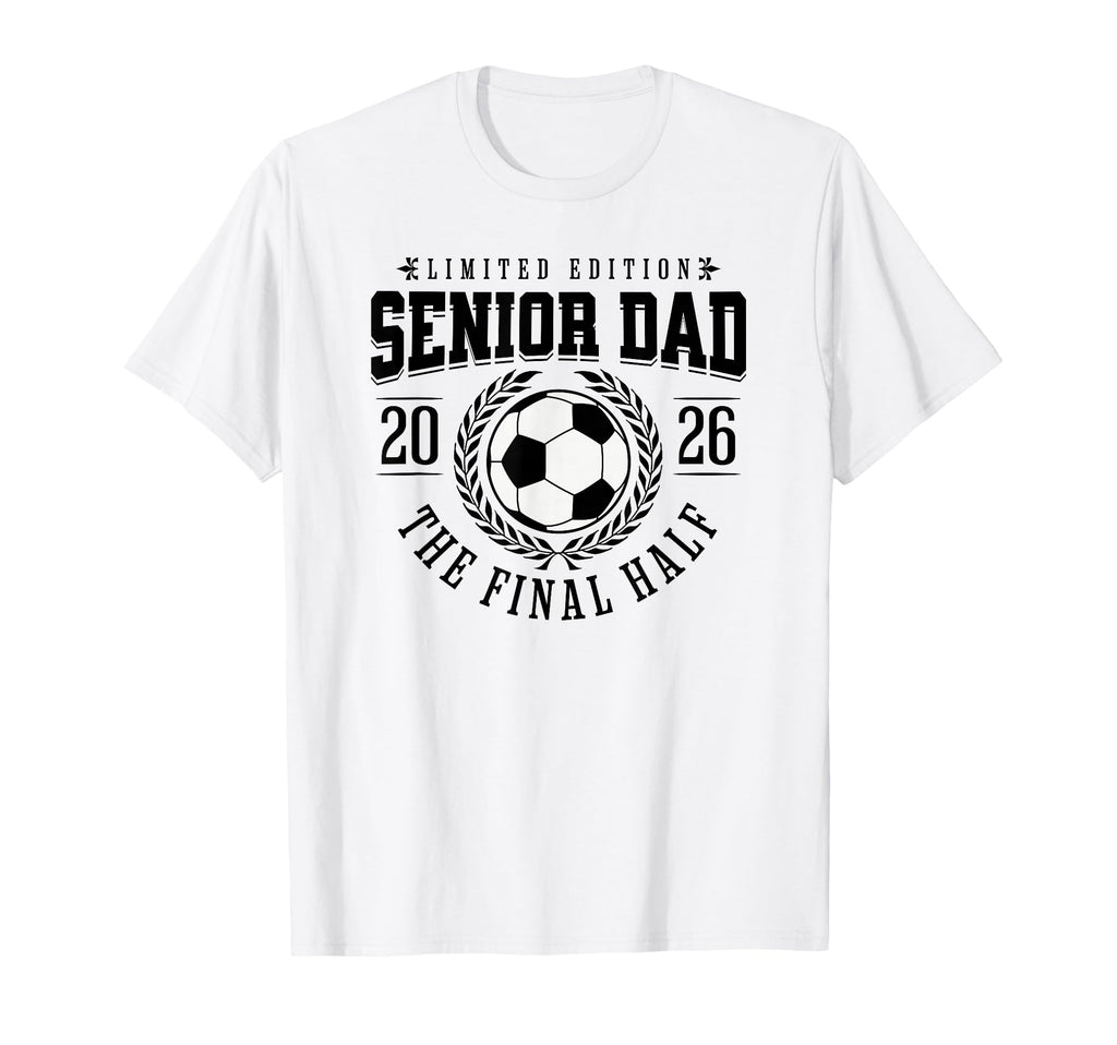 Senior Soccer Dad 2026 Final Half T-Shirt - Streetwear Style Unisex - T-Shirt, Sweatshirt, Hoodie