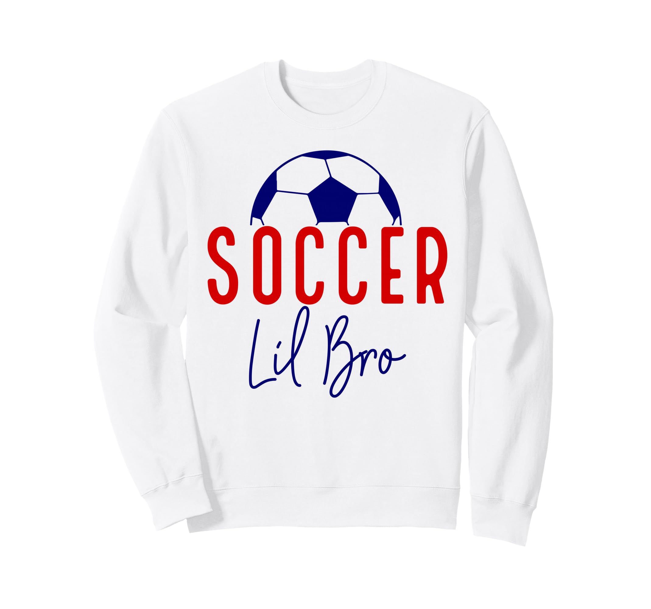 Soccer Lil Bro Soccer Brother Sweatshirt - Casual Everyday Wear for Adults - T-Shirt, Sweatshirt, Hoodie