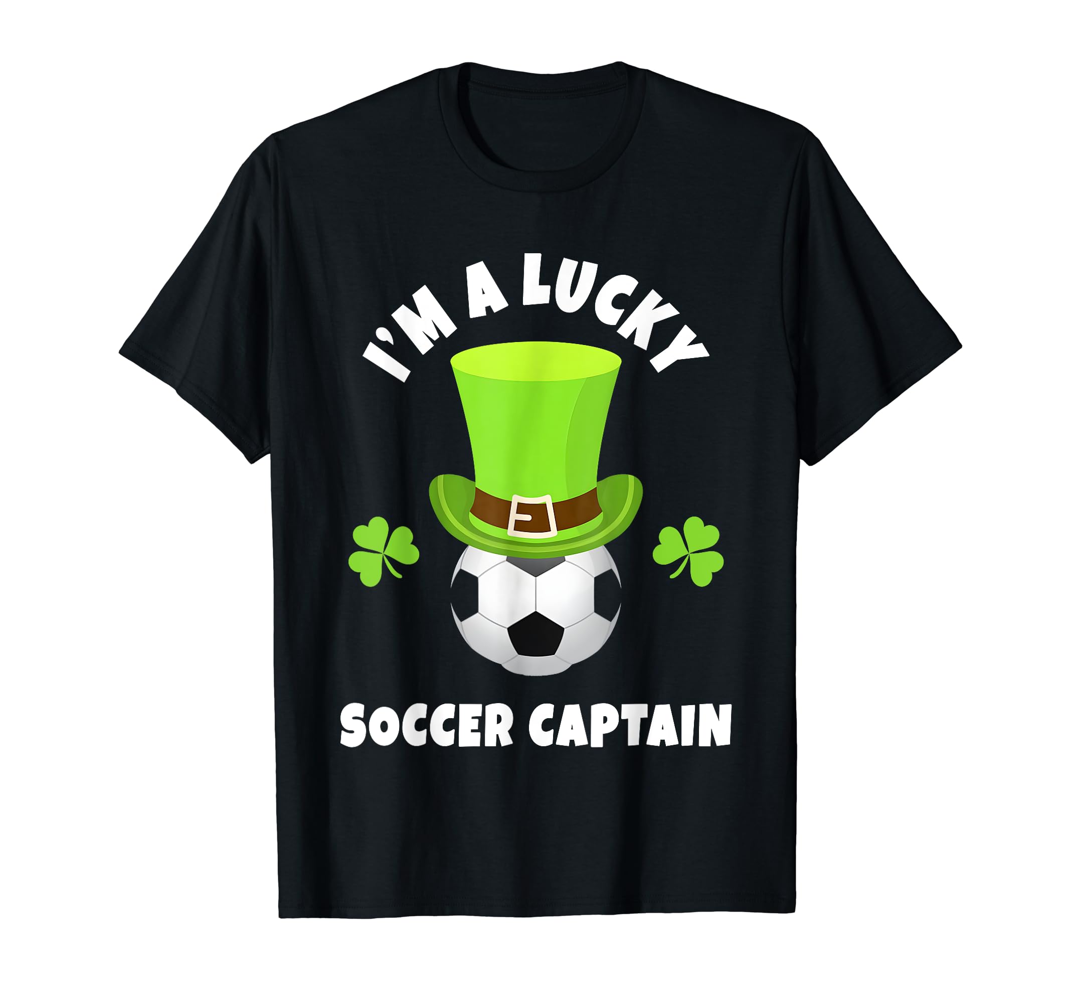 Soccer Captains Im Lucky Soccer Captain T-Shirt - Fun Novelty Design Unisex - T-Shirt, Sweatshirt, Hoodie