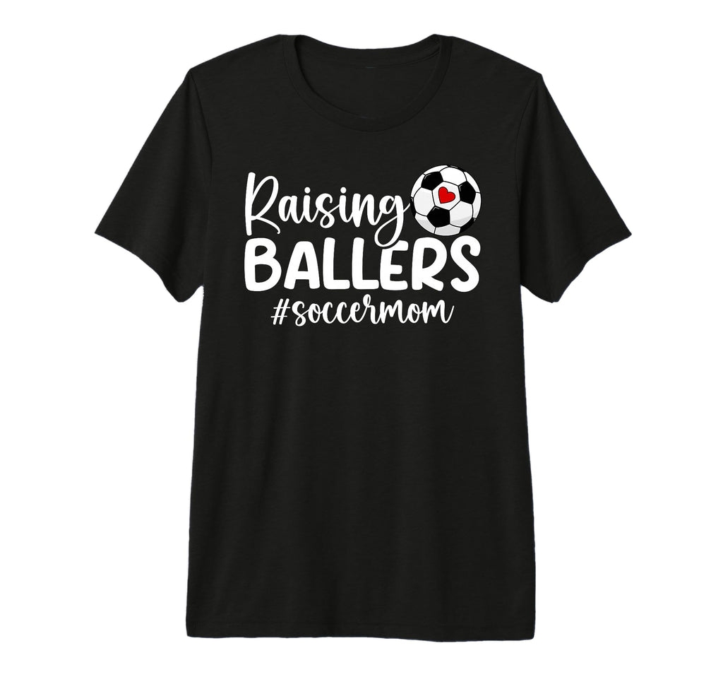 Raising Ballers Soccer Mom T-Shirt - Casual Everyday Wear for Adults - T-Shirt, Sweatshirt, Hoodie