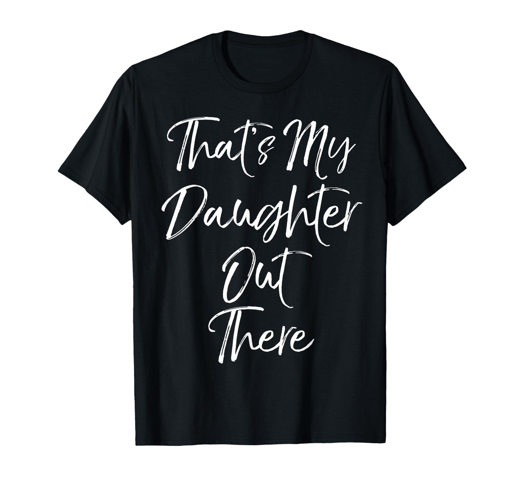 Thats My Daughter Out There Soccer T-Shirt - Novelty Apparel for Adults - T-Shirt, Sweatshirt, Hoodie
