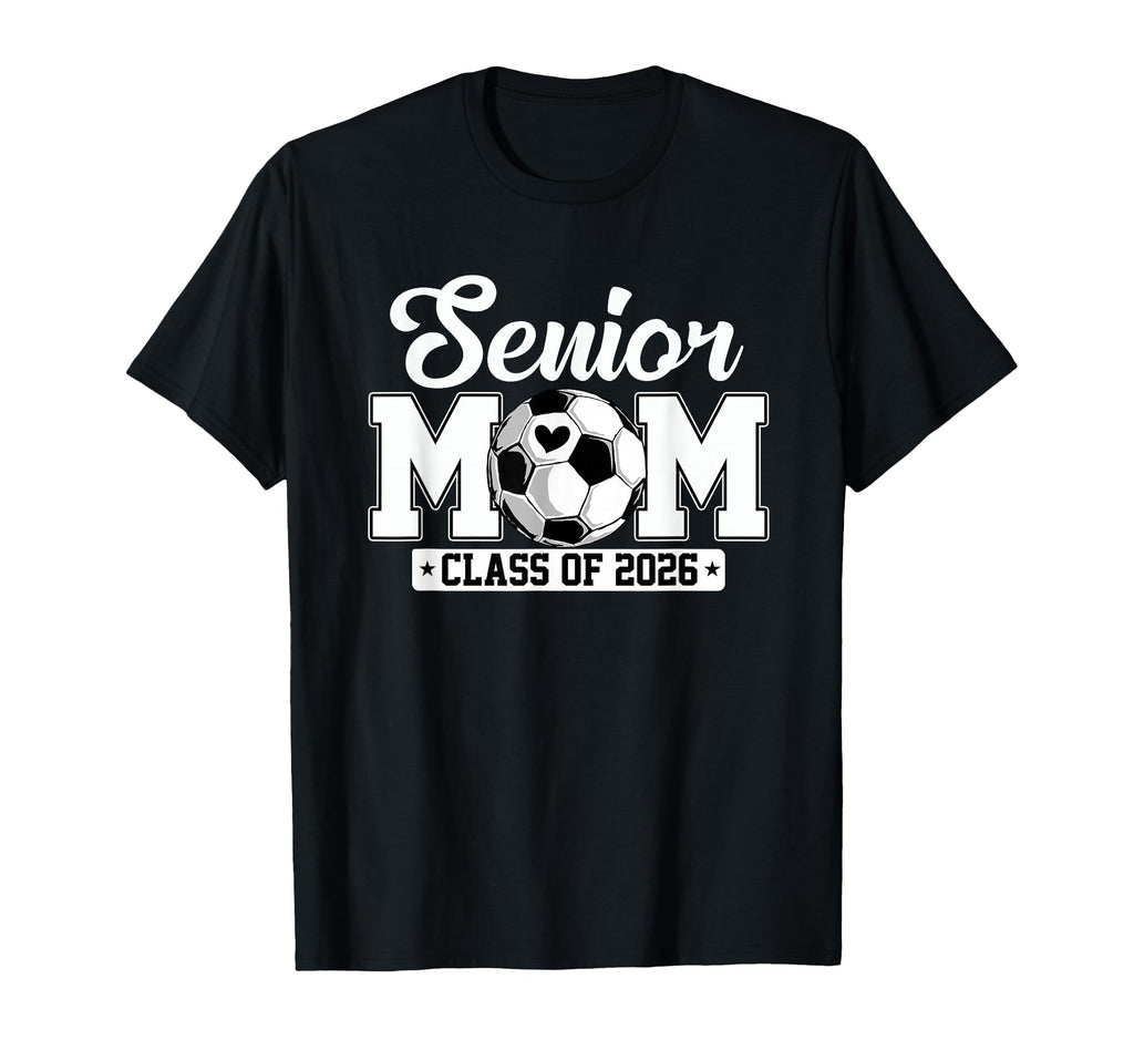 Senior Mom Class 2026 Soccer Lovers T-Shirt - Novelty Apparel for Adults - T-Shirt, Sweatshirt, Hoodie
