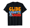 Roller Skating Glide Groove Grind T-Shirt - Casual Everyday Wear Unisex - T-Shirt, Sweatshirt, Hoodie