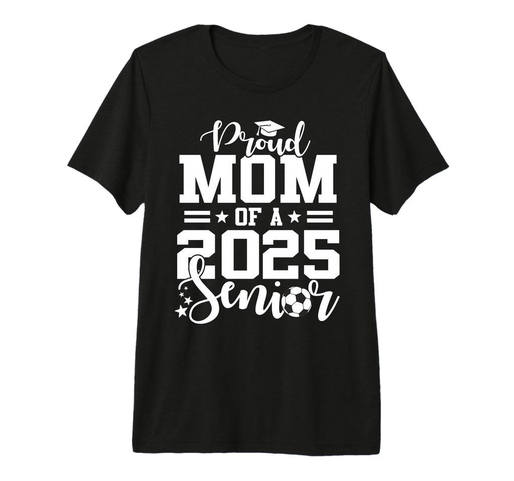 Proud Mom 2025 Senior Soccer Graduation T-Shirt - Unique Graphic Unisex - T-Shirt, Sweatshirt, Hoodie