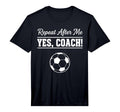 Mens Repeat After Me Yes Coach Funny T-Shirt - Trendy Graphic for Adults - T-Shirt, Sweatshirt, Hoodie