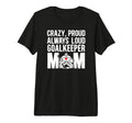 Crazy Proud Hockey Goalkeeper Mom T-Shirt - Graphic Print for Adults - T-Shirt, Sweatshirt, Hoodie