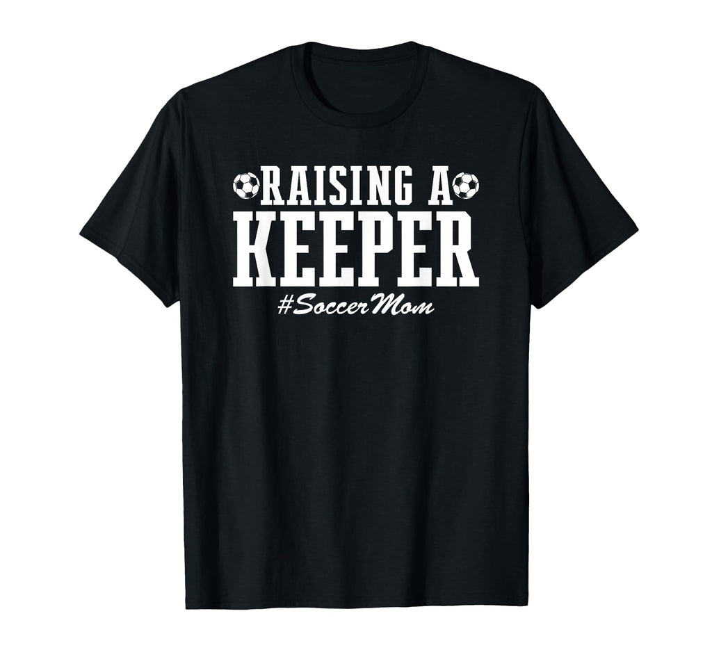 Raising Keeper Soccer Mom Soccer T-Shirt - Aesthetic Graphic Men Women - T-Shirt, Sweatshirt, Hoodie