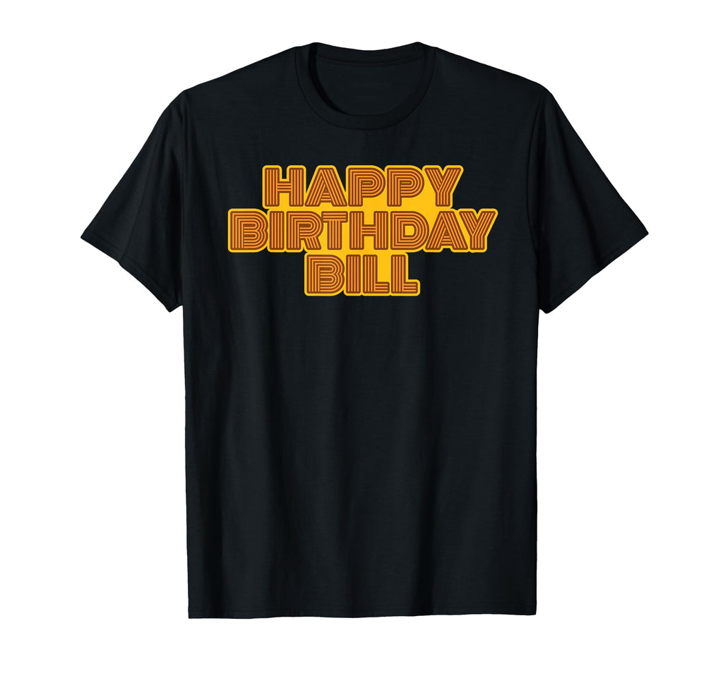 Happy Birthday Bill Personalized Name T-Shirt - Unique Graphic for Adults - T-Shirt, Sweatshirt, Hoodie